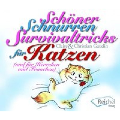 Schöner Schnurren. Survivaltricks von Katzen für Herrchen und Frauchen