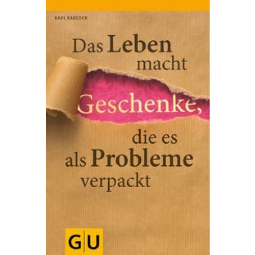 Das Leben macht Geschenke, die es als Probleme verpackt