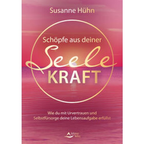 Schöpfe aus deiner Seele Kraft