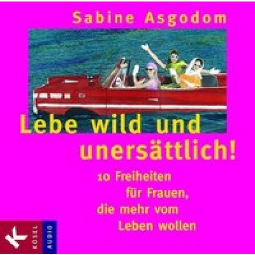 Lebe wild und unersättlich!