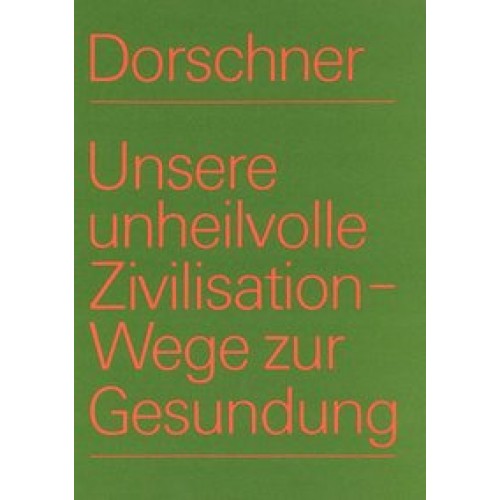 Unsere unheilvolle Zivilisation - Wege zur Gesundung