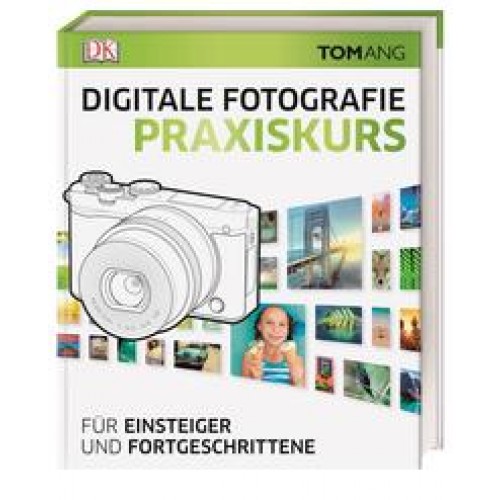 Digitale Fotografie. Praxiskurs