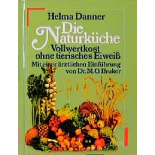 Die Naturküche - Vollwertkost ohne tierisches Eiweiss