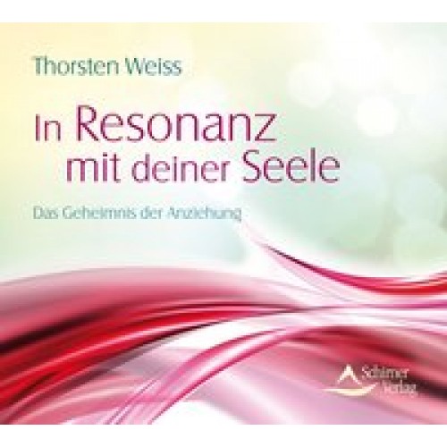 In Resonanz mit deiner Seele -Das Geheimnis der Anziehung