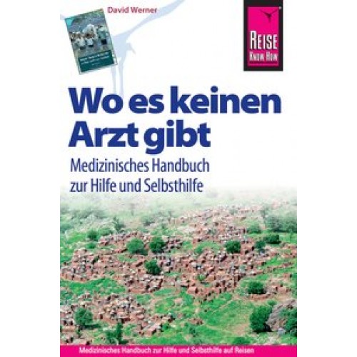 Reise Know-How Wo es keinen Arzt gibt - Medizinisches Handbuch zur Hilfe und Selbsthilfe