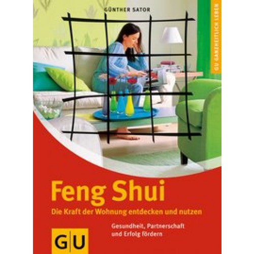 Feng Shui. Die Kraft der Wohnung entdecken und nutzen