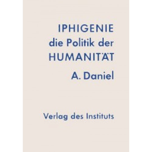 Iphigenie - die Politik der Humanität