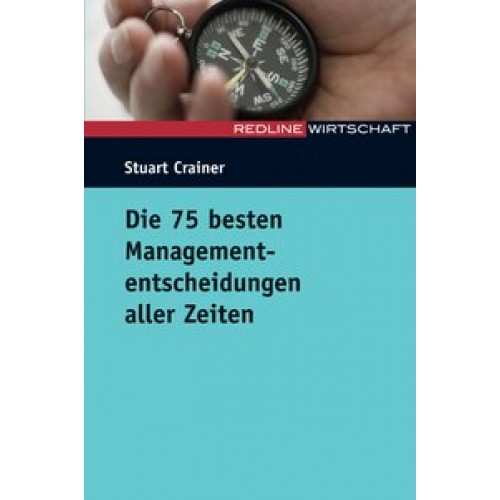 Die 75 besten Managemententscheidungen aller Zeiten