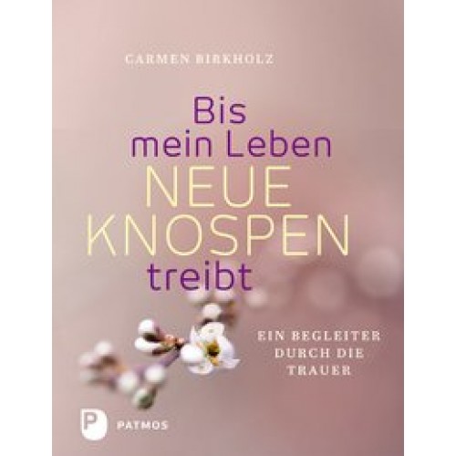 Bis mein Leben neue Knospen treibt