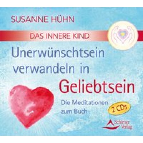 Das Innere Kind - Unerwünschtsein verwandeln in Geliebtsein