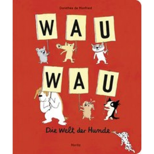 WAU WAU: Die Welt der Hunde. Ein Bildwörterbuch [Gebundene Ausgabe] [2016] Monfreid, Dorothée de, Ne