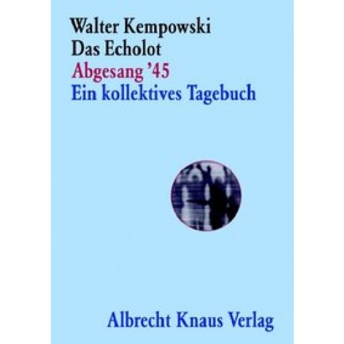 Das Echolot - Abgesang '45 - Ein kollektives Tagebuch - (4. Teil des Echolot-Projekts) -