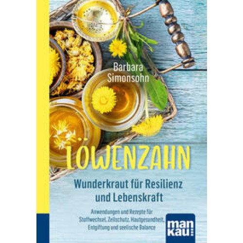 Löwenzahn - Wunderkraut für Resilienz und Lebenskraft. Kompakt-Ratgeber