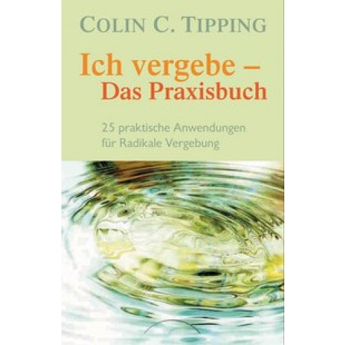 Ich vergebe - Das Praxisbuch