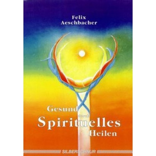 Gesund durch spirituelles Heilen