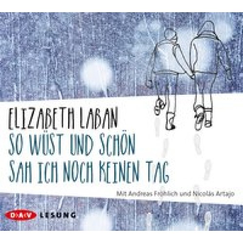 So wüst und schön sah ich noch keinen Tag: Lesung mit Andreas Fröhlich und Nicolás Artajo (4 CDs) [Audio CD] [2016] LaBan, Elizabeth, Artajo, Nicolás, Fröhlich, Andreas, Kollmann, Birgitt