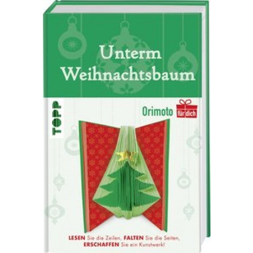 Unterm Weihnachtsbaum (Orimoto für dich): Lesen Sie die Zeilen, falten Sie die Seiten, erschaffen Si