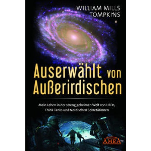 Auserwählt von Außerirdischen: Mein Leben in der streng geheimen Welt von UFOs, Think Tanks und Nordischen Sekretärinnen