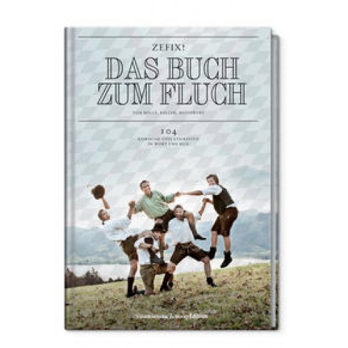 Zefix! Das Buch zum Fluch