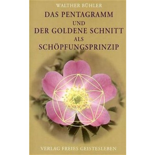 Das Pentagramm und der goldene Schnitt als Schöpfungsprinzip