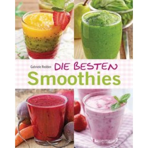 Die besten Smoothies. Power-Smoothies, Grüne Smoothies, Fruchtsmoothies, Gemüsesmoothies