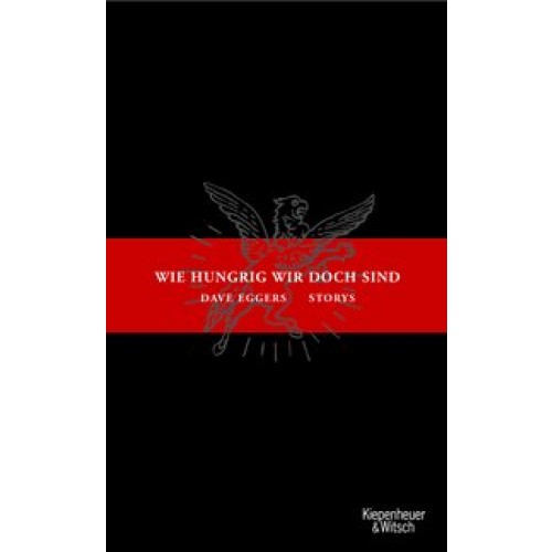 Wie hungrig wir doch sind: Storys [Gebundene Ausgabe] [2005] Eggers, Dave, Wasel, Ulrike, Timmermann