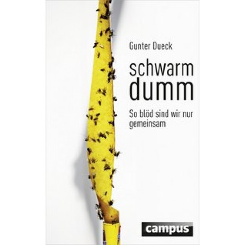 Schwarmdumm: So blöd sind wir nur gemeinsam [Gebundene Ausgabe] [2015] Dueck, Gunter