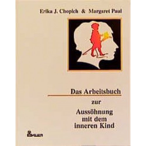 Das Arbeitsbuch zur Aussöhnung mit dem inneren Kind