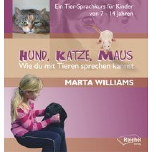 Hund, Katze, Maus - Wie du mit Tieren sprechen kannst