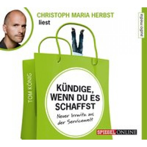 Kündige, wenn du es schaffst. Neuer Irrwitz aus der Servicewelt, 2 CDs [Audio CD] [2014] Tom König, 