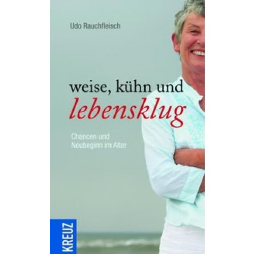 Weise, kühn und lebensklug