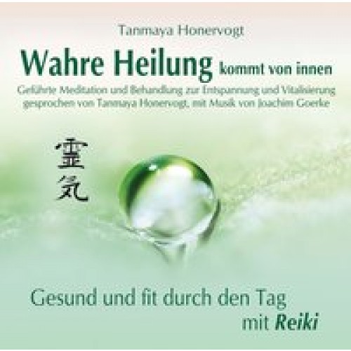 Wahre Heilung kommt von innen - Geführte Meditationen und Behandlungen zur Entspannung und Vitalisierung