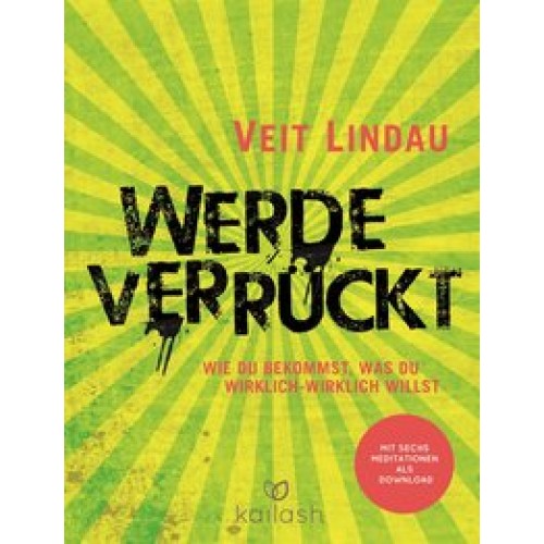 Werde verrückt: Wie du bekommst, was du wirklich-wirklich willst [Gebundene Ausgabe] [2015] Lindau, 