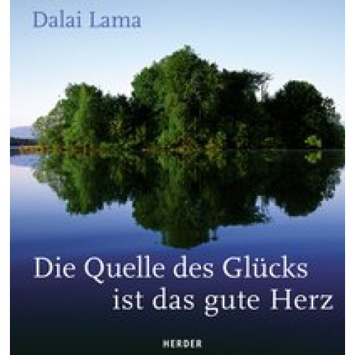 Die Quelle des Glücks ist das gute Herz