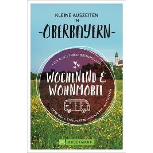 Wochenend und Wohnmobil - Kleine Auszeiten in Oberbayern