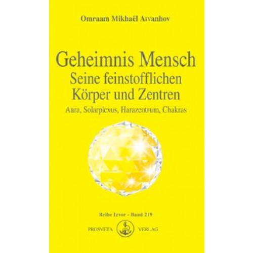 Geheimnis Mensch. Seine feinstofflichen Körper und Zentren