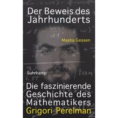 Der Beweis des Jahrhunderts: Die faszinierende Geschichte des Mathematikers Grigori Perelman [Gebund