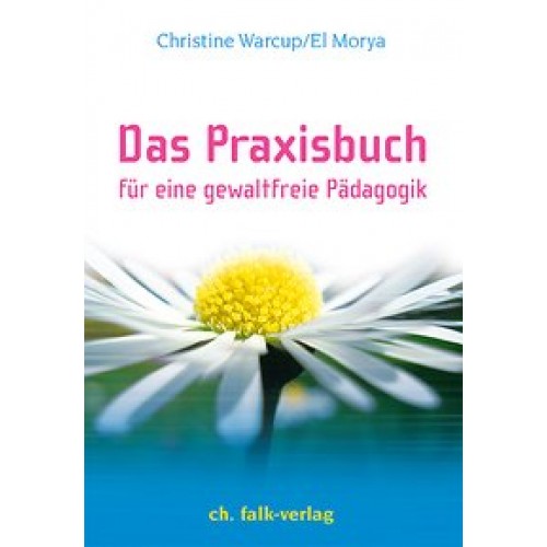 Das Praxisbuch. Für eine gewaltfreie Pädagogik