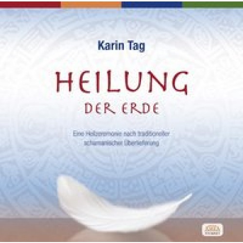 Heilung der Erde. Eine Heilzeremonie nach traditioneller schamanischer Überlieferung