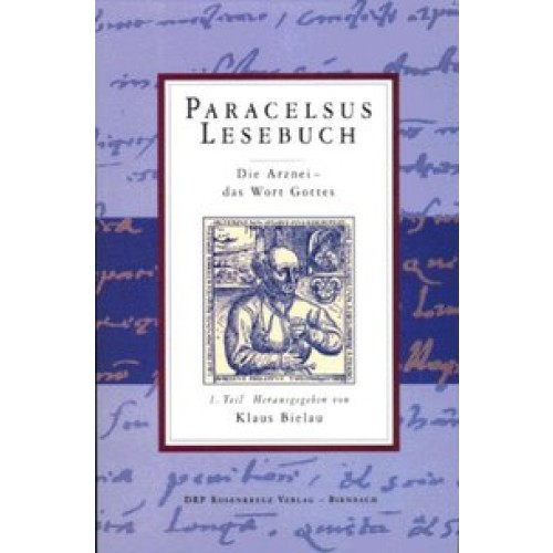 Paracelsus Lesebuch / 1. Teil: Die Arznei - das Wort Gottes