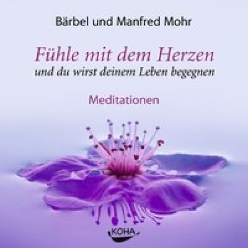 Fühle mit dem Herzen und du wirst deinem Leben begegnen