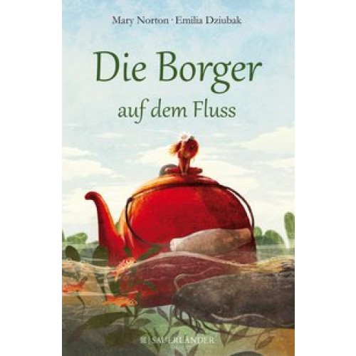 Die Borger auf dem Fluss [Gebundene Ausgabe] [2016] Norton, Mary, Dziubak, Emilia, Steen, Christiane