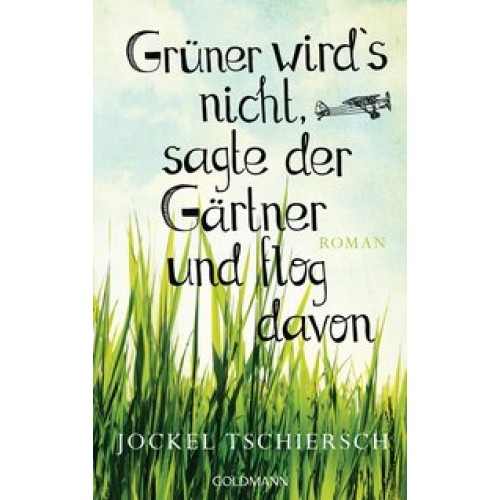 Grüner wird's nicht, sagte der Gärtner und flog davon: Roman [Broschiert] [2015] Tschiersch, Jockel