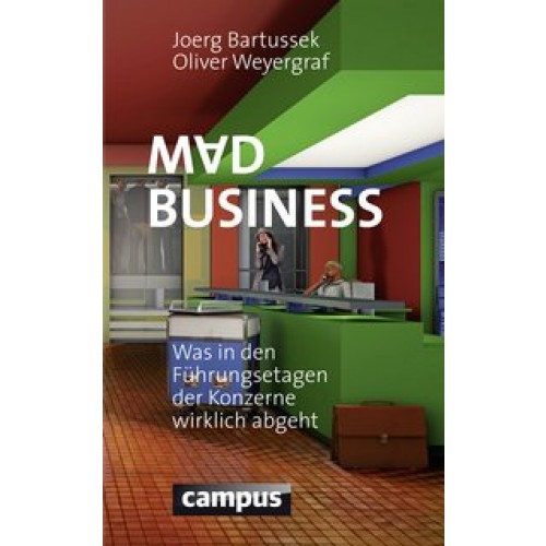 Mad Business: Was in den Führungsetagen der Konzerne wirklich abgeht [Gebundene Ausgabe] [2015] Bart