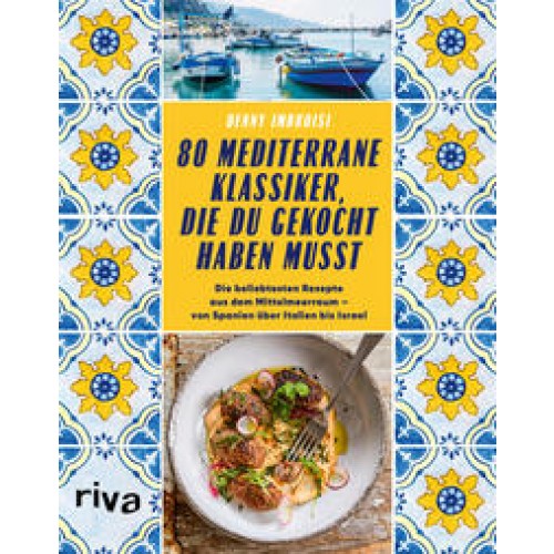 80 mediterrane Klassiker, die du gekocht haben musst