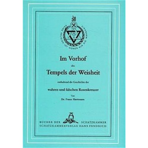 Im Vorhof des Tempels der Weisheit enthaltend die Geschichte der wahren und falschen Rosenkreuzer