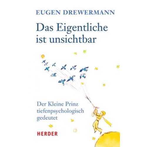 Das Eigentliche ist unsichtbar: Der Kleine Prinz tiefenpsychologisch gedeutet [Gebundene Ausgabe] [2