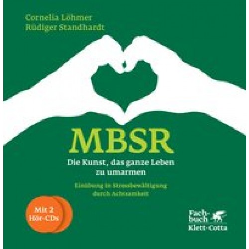 MBSR - Die Kunst, das ganze Leben zu umarmen