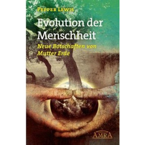 Evolution der Menschheit. Neue Botschaften von Mutter Erde