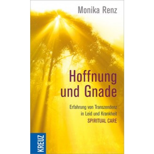 Hoffnung und Gnade: Erfahrung von Transzendenz in Leid und Krankheit - Spiritual Care [Gebundene Aus